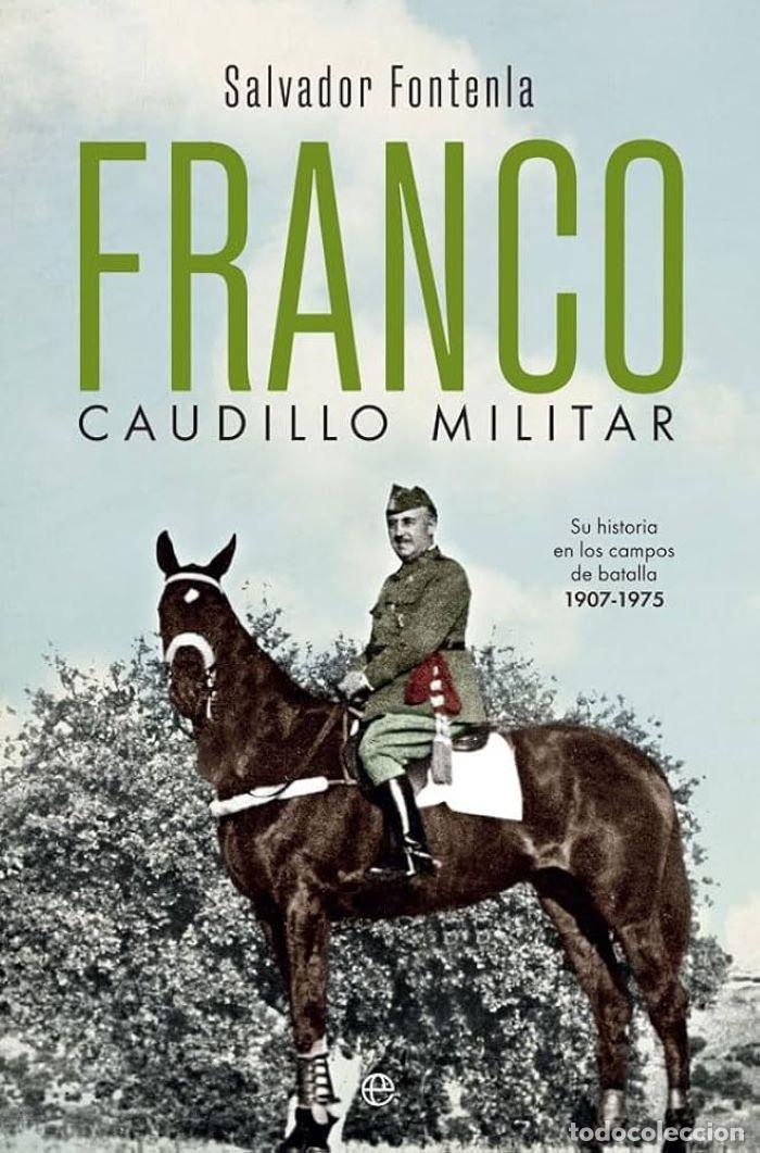 Livres: FRANCO, CAUDILLO MILITAR SU HISTORIA EN LOS CAMPOS DE BATALLA, 1907-1975 - Salvador Fontenla Ballest