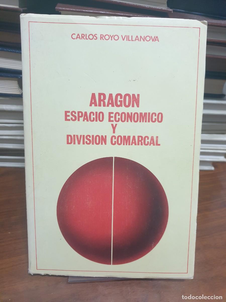Livros em segunda m&atilde;o: Arag&oacute;n: Espacio Econ&oacute;mico y Divisi&oacute;n Comarcal Carlos Royo Villanova