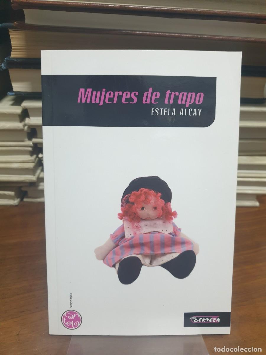 Libri di seconda mano: Mujeres de trapo Estela Alcay Certeza