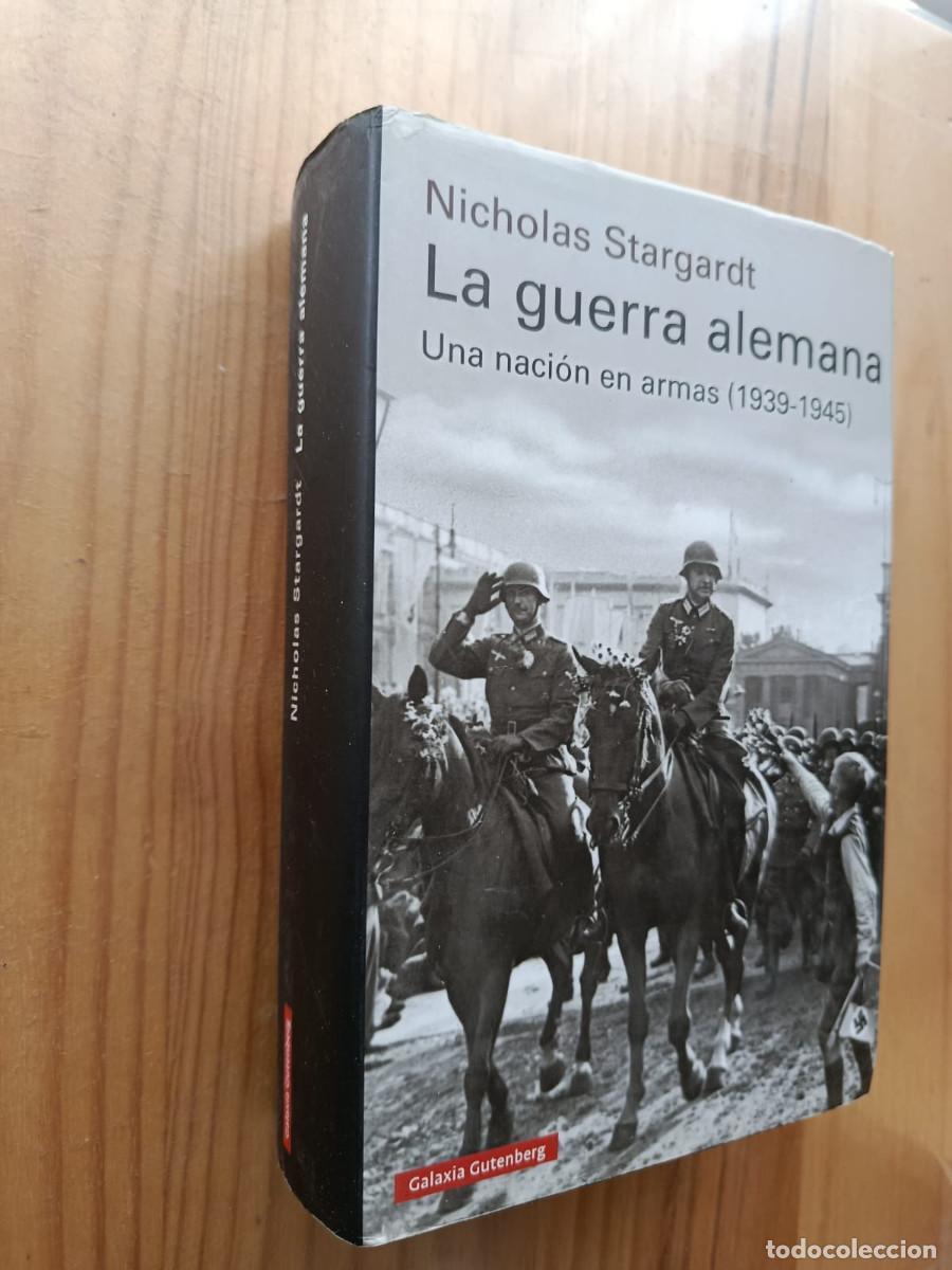 books: LA GUERRA ALEMANA: UNA NACION EN ARMAS, 1939-1945 - Nicholas Stargardt