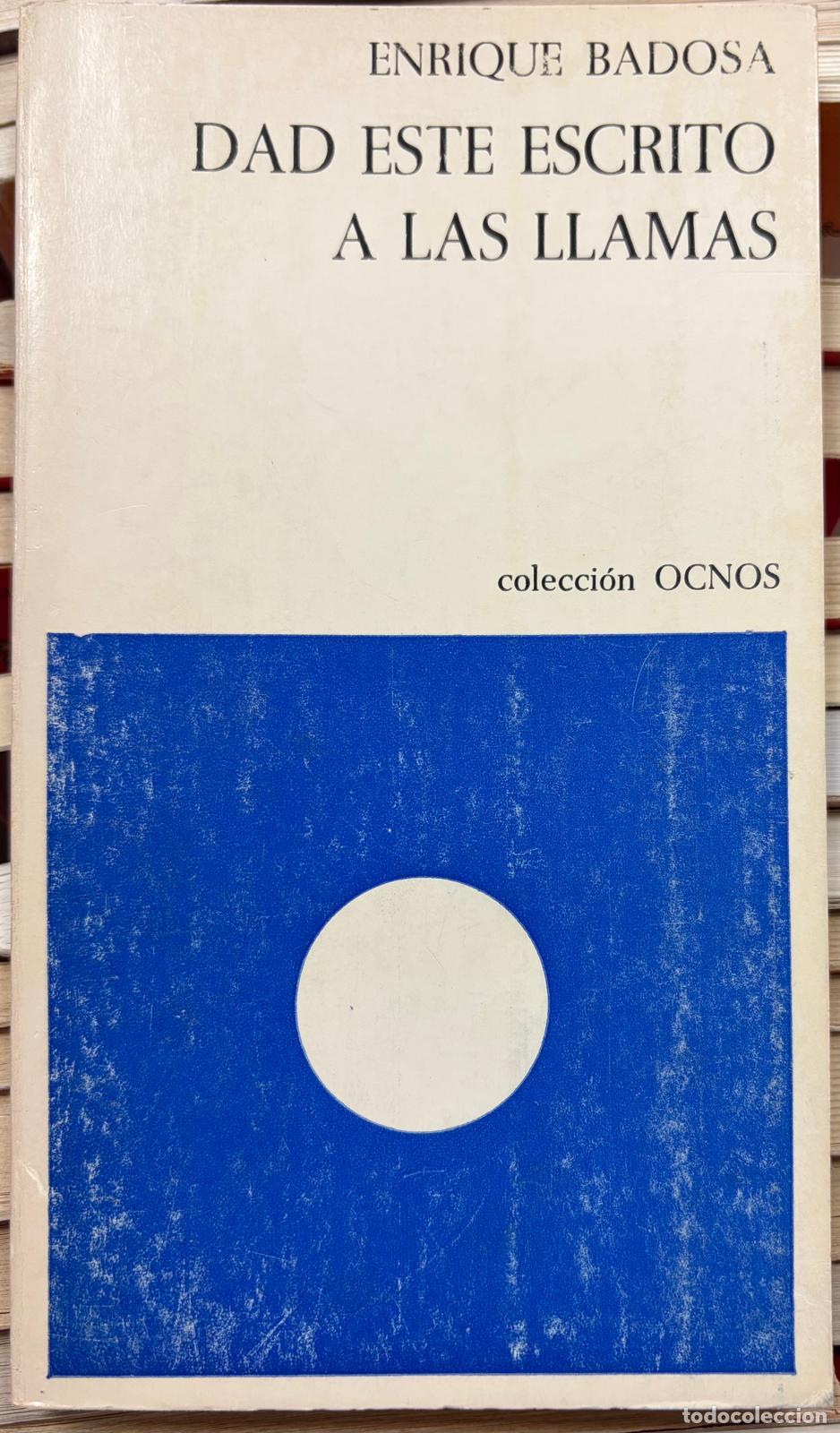 Libros: DAD ESTE ESCRITO A LAS LLAMAS 1971-1973 - BADOSA, ENRIQUE