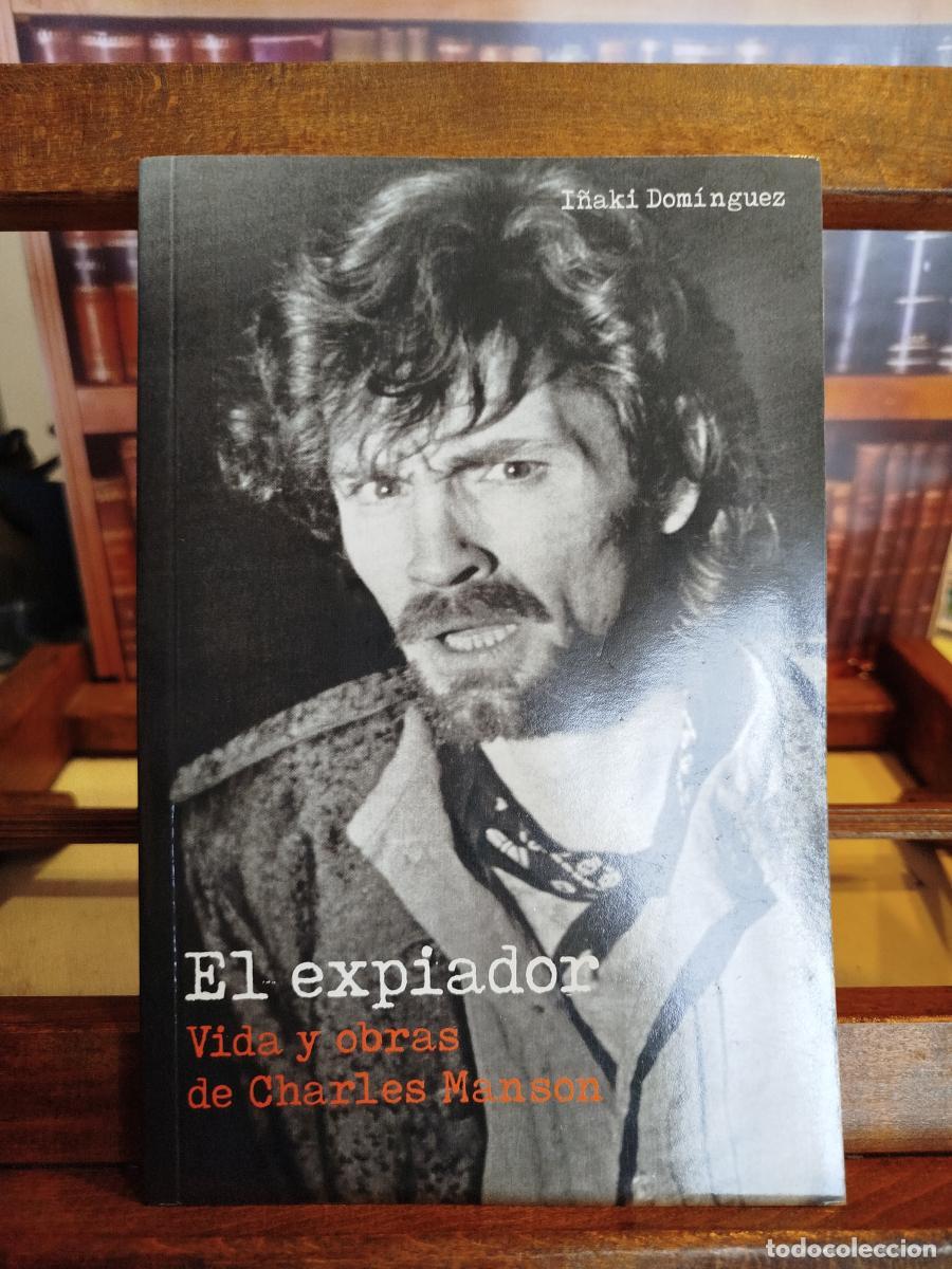 Libri di seconda mano: El expiador: vida y obras de Charles Manson - Dom&iacute;nguez, I&ntilde;aki; Manson, Charles (1934-2017)