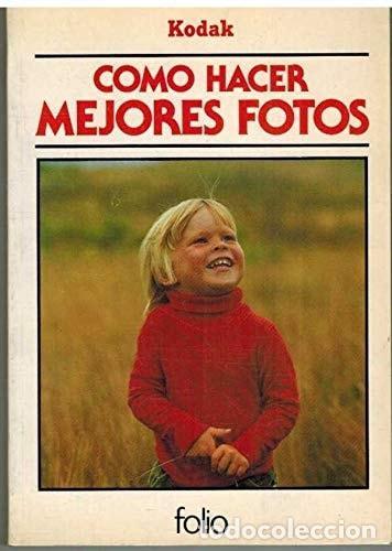 Libros: C&Oacute;MO HACER MEJORES FOTOS ( UN MANUAL DE KODAK ) [TAPA BLANDA] KODAK -