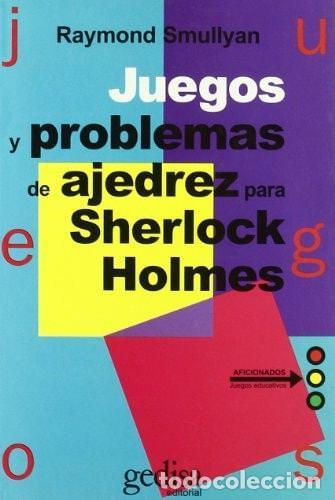 Libros: JUEGOS Y PROBLEMAS DE AJEDREZ PARA SHERLOCK HOLMES - Smullyan, Raymond