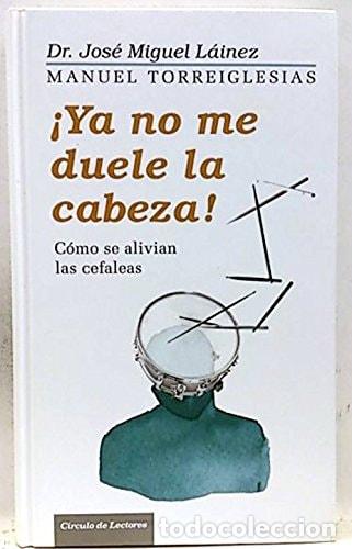 Libri di seconda mano: &iexcl;Ya no me duele la cabeza! c&oacute;mo se alivian las cefaleas - Jos&eacute; Miguel L&aacute;inez