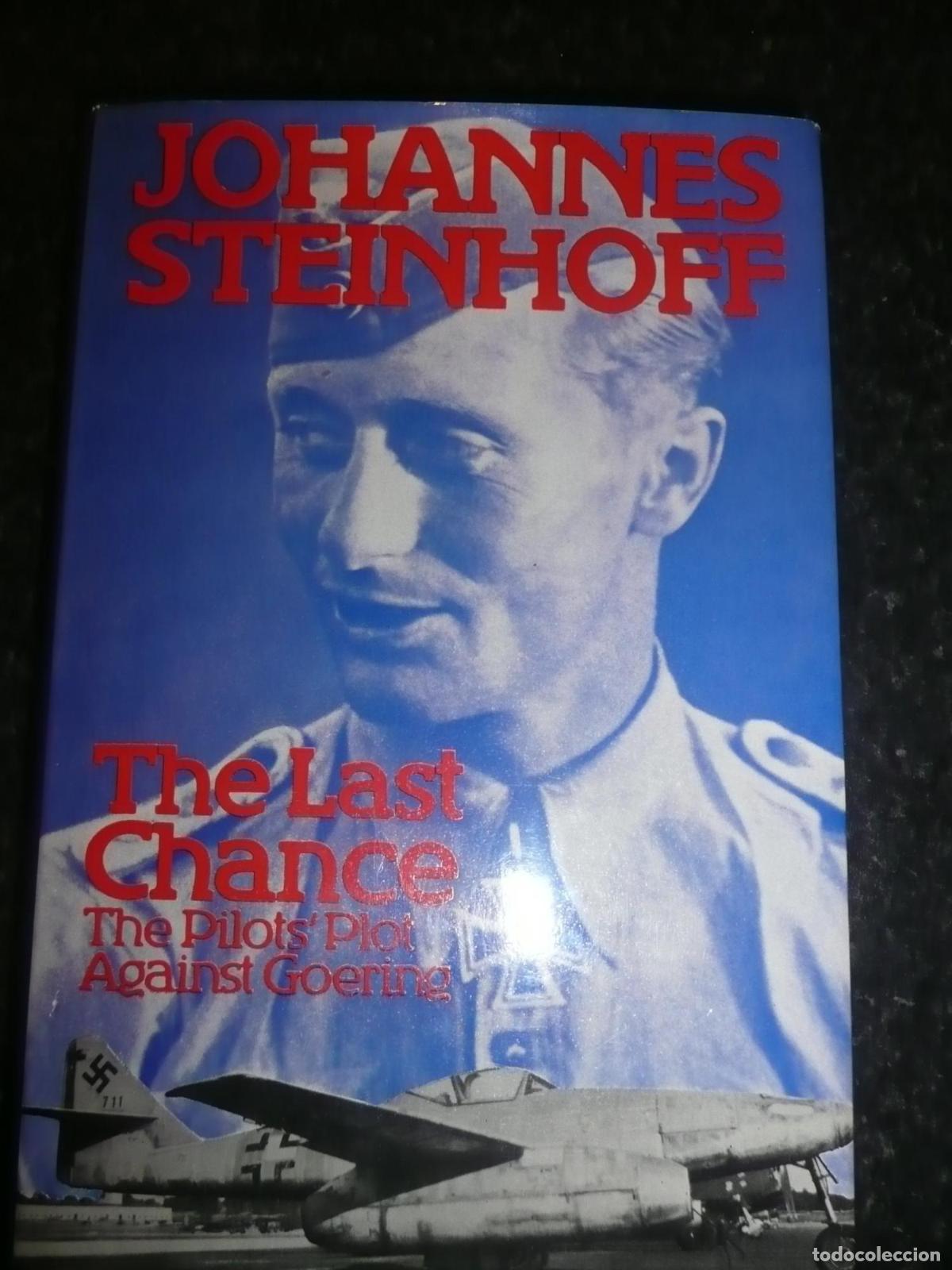 B&uuml;cher: LAST CHANCE: THE PILOTS' PLOT AGAINST GOERING, 1944-45 [HARDCOVER] JOHANNES-STEINHOFF-J-A-UNDERWOOD