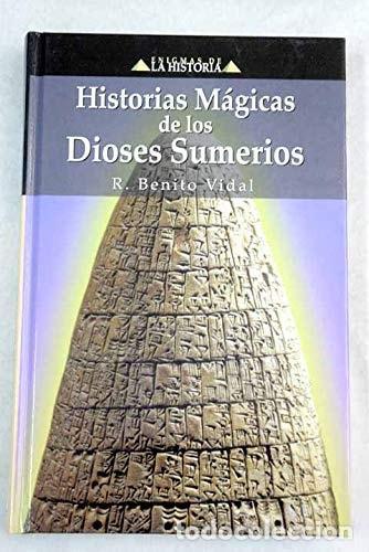 Libri di seconda mano: HISTORIAS MAGICAS DE LOS DIOSES SUMERIOS. MITOLOGIA PECULIAR SUMERIA BENITO VIDAL -