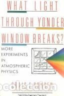 Libros: WHAT LIGHT THROUGH YONDER WINDOW BREAKS?: MORE EXPERIMENTS IN ATMOSPHERIC PHYSICS (A WILEY SCIENCE E
