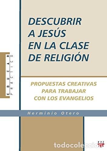 Libros: DESCUBRIR A JES&Uacute;S EN LA CLASE DE RELIGI&Oacute;N - Otero Mart&iacute;nez, Herminio