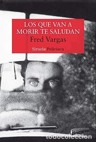 Libros: LOS QUE VAN A MORIR TE SALUDAN - Vargas, Fred - Foto 2