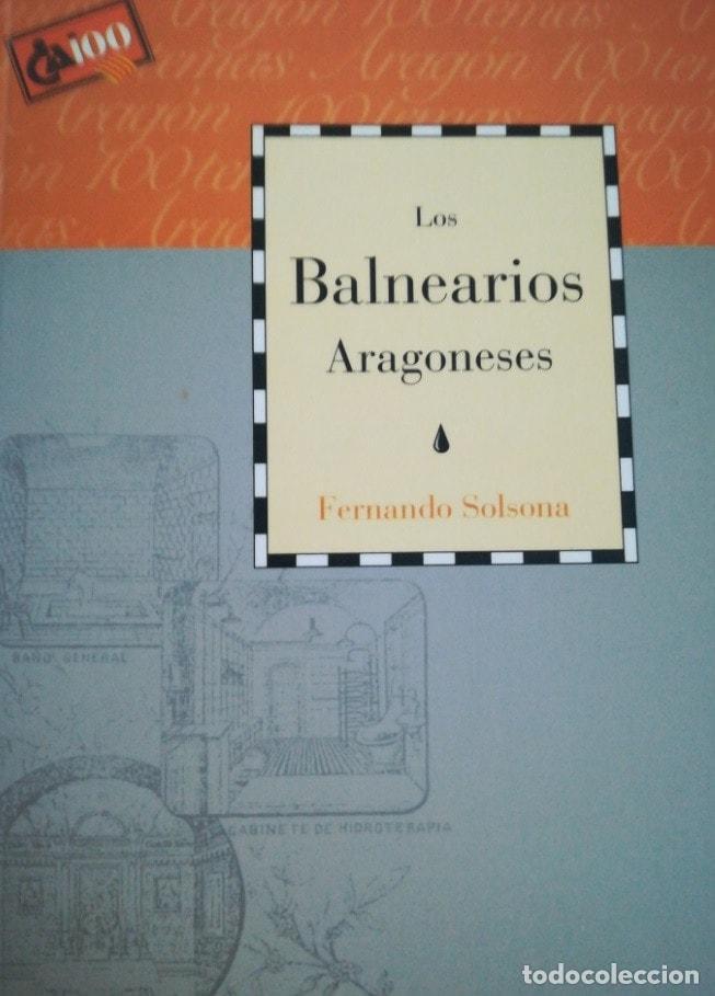 Libri di seconda mano: LOS BALNEARIOS ARAGONESES [TAPA BLANDA] FERNANDO SOLSONA -