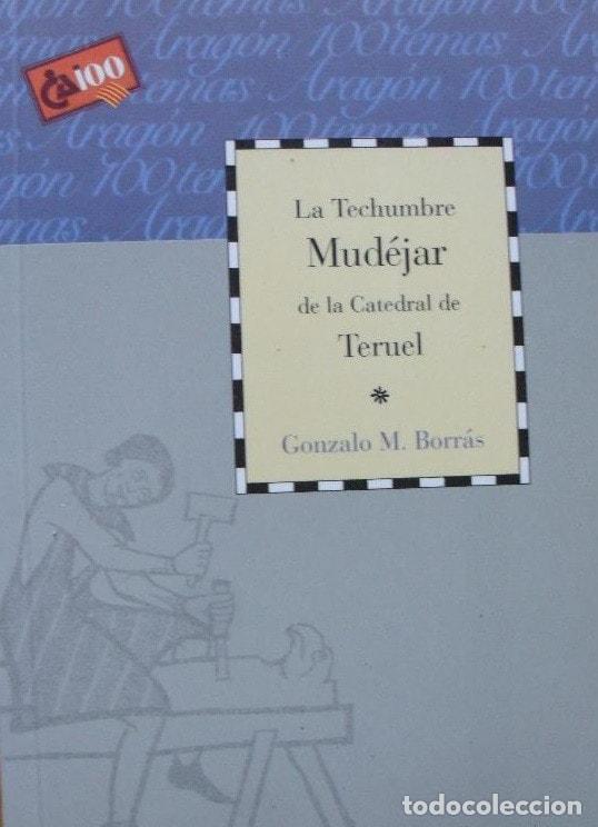 Libri di seconda mano: LA TECHUMBRE MUD&Eacute;JAR DE LA CATEDRAL DE TERUEL [TAPA BLANDA] GONZALO M. BORR&Aacute;S -