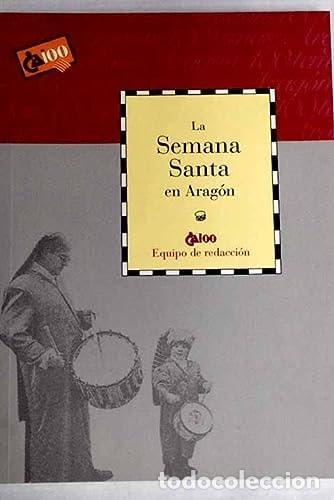 books: LA SEMANA SANTA EN ARAG&Oacute;N [TAPA BLANDA] EQUIPO DE REDACCI&Oacute;N -