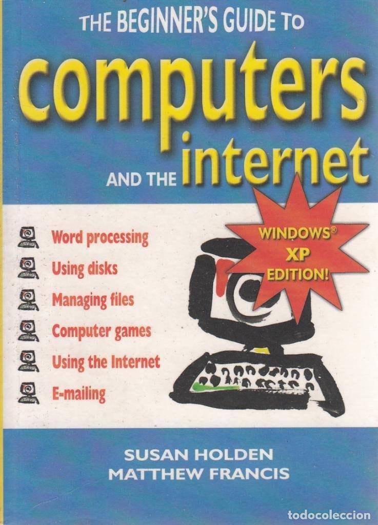 Libri di seconda mano: THE BEGINNER'S GUIDE TO COMPUTERS AND THE INTERNET: WINDOWS XP EDITION HOLDEN, SUSAN AND FRANCIS, MA