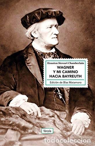 Libros: WAGNER Y MI CAMINO HACIA BAYREUTH - Chamberlain, Houston Stewart