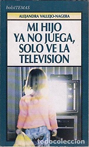 Libros: MI HIJO YA NO JUEGA, SOLO VE LA TELEVISION [TAPA BLANDA] VALLEJO-NAGERA, A. -