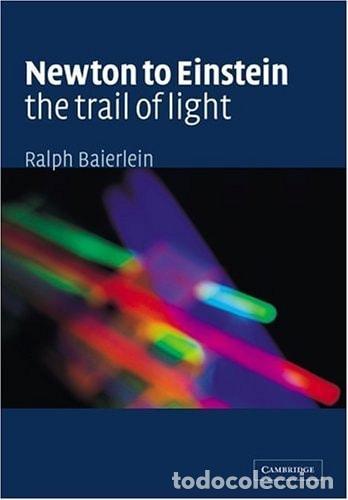 Libros: NEWTON TO EINSTEIN: THE TRAIL OF LIGHT: AN EXCURSION TO THE WAVE-PARTICLE DUALITY AND THE SPECIAL TH