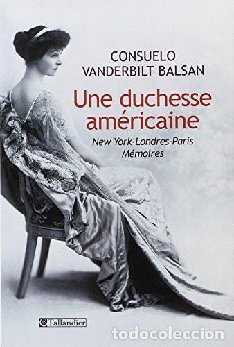 books: UNE DUCHESSE AM&Eacute;RICAINE: NEW YORK-LONDRES-PARIS M&Eacute;MOIRES VANDERBILT BALSAN, CONSUELO AND LEBLEU, OLI