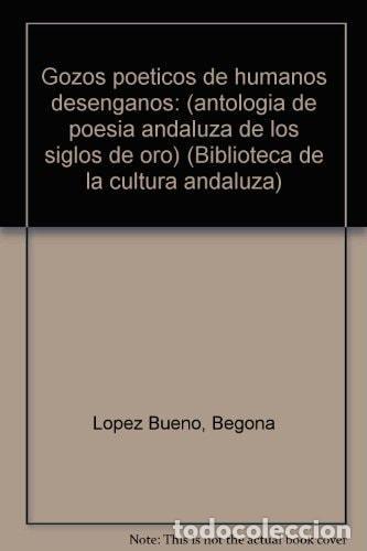 B&uuml;cher: GOZOS POETICOS DE HUMANOS DESENGA&Ntilde;OS: (ANTOLOGIA DE POESIA ANDALUZA DE LOS SIGLOS DE ORO) [UNKNOWN B