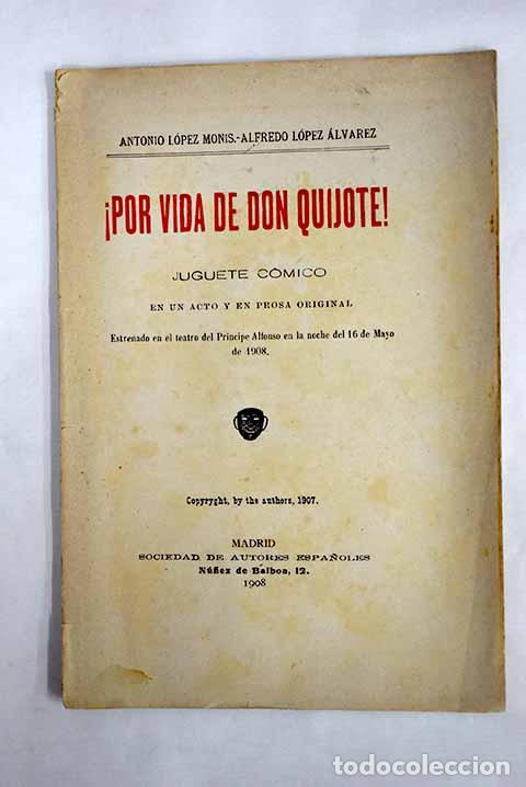 Libros: &iexcl;Por vida de don Quijote!: juguete c&oacute;mico en un acto y en prosa original.- L&oacute;pez Mon&iacute;s, Antonio
