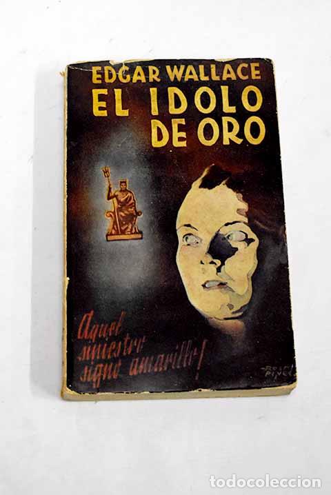 Libros: El &iacute;dolo de oro: Wallace, Edgar.- Wallace, Edgar - Foto 1