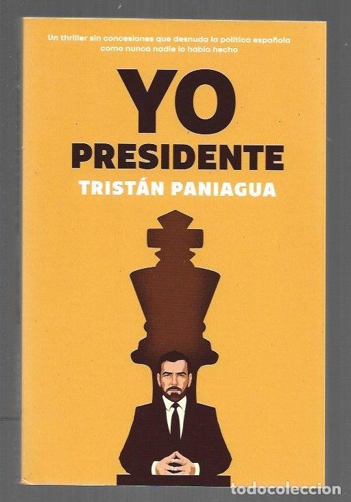 Libros: YO PRESIDENTE - PANIAGUA, TRISTAN - Foto 1