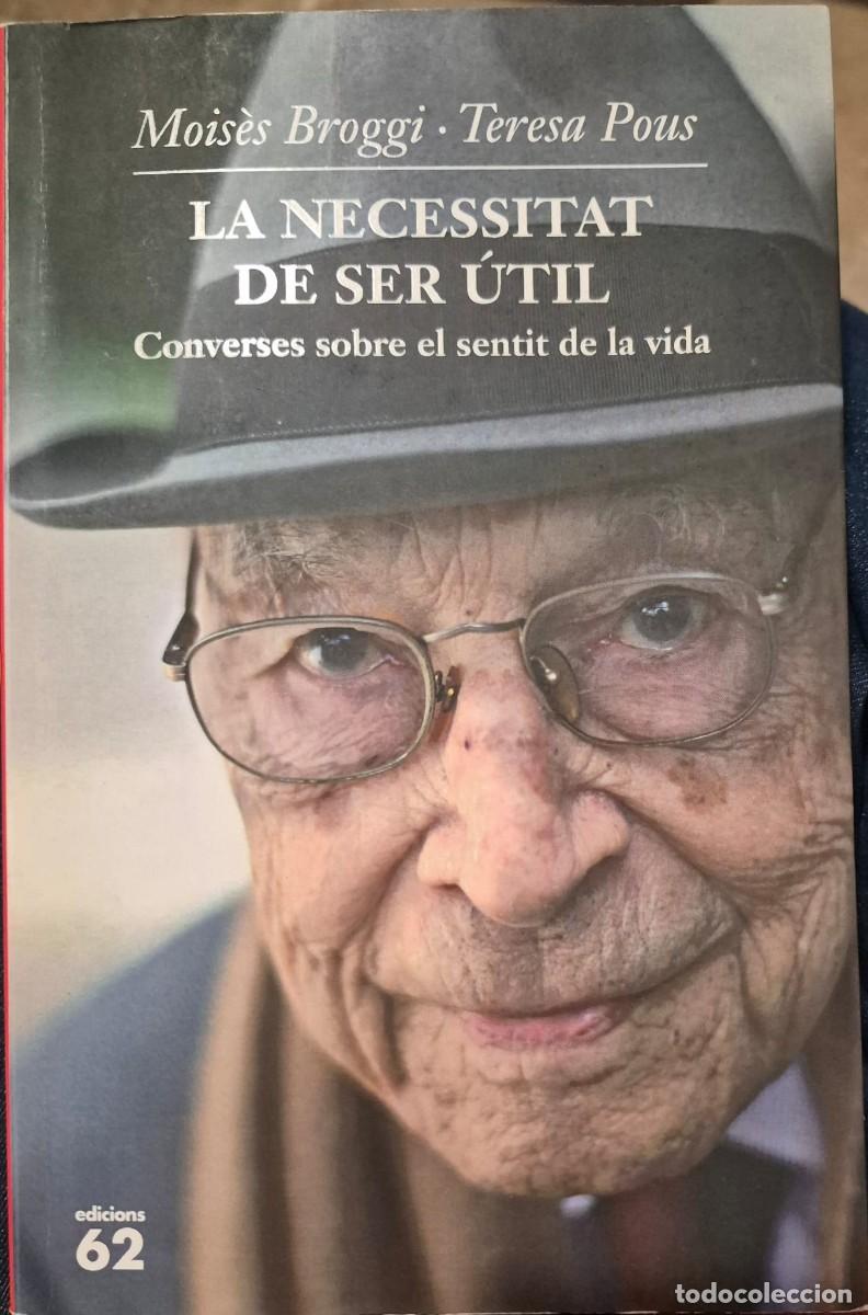 Libri di seconda mano: LA NECESSITAT DE SER &Uacute;TIL: CONVERSES SOBRE EL SENTIT DE LA VIDA - MOIS&Egrave;S BROGGI / TERESA PONS