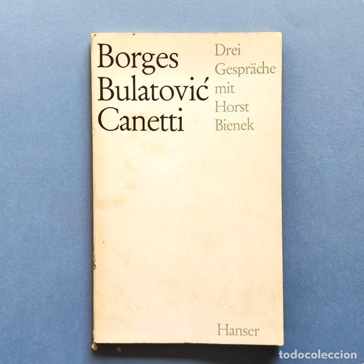 Libros: Borges Bulatovic, Canetti: Drei Gespr&auml;che mit Horst Bienek. - Borges, Jorge Luis, Miodrag Bulatovic