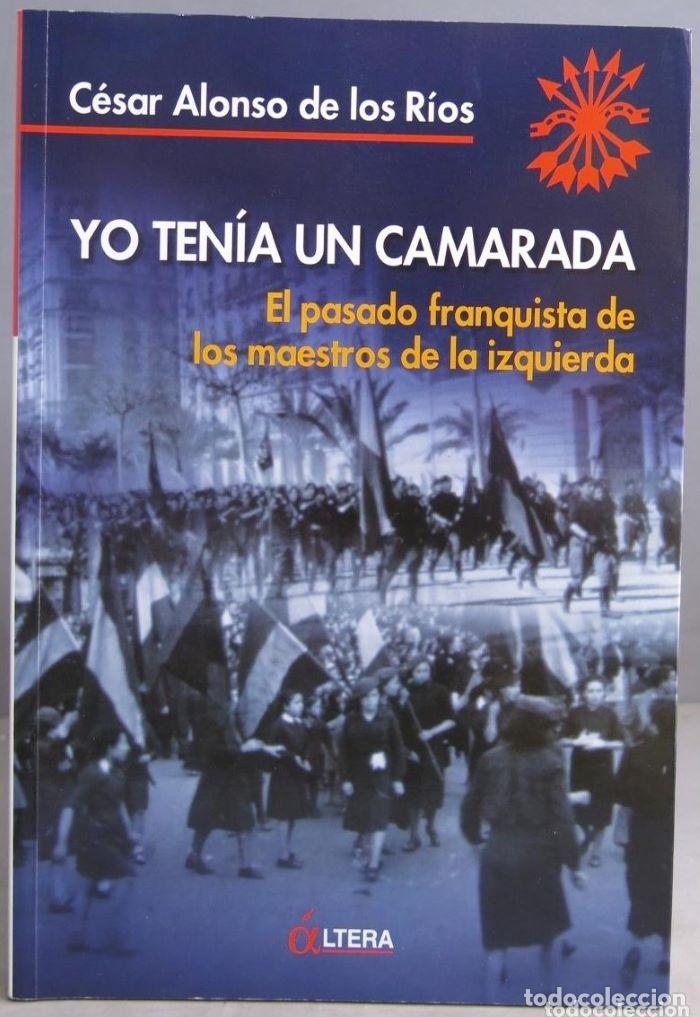 Livres: YO TEN&Iacute;A UN CAMARADA. EL PASADO FRANQUISTA DE LOS MAESTROS DE LA IZQUIERDA - C&eacute;sar Alonso de los R&iacute;o