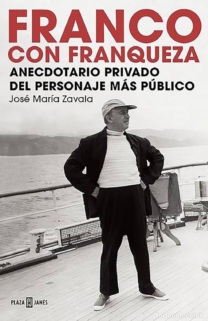 Libros: FRANCO CON FRANQUEZA. ANECDOTARIO PRIVADO DEL PERSONAJE M&Aacute;S P&Uacute;BLICO - Jos&eacute; Mar&iacute;a Zavala