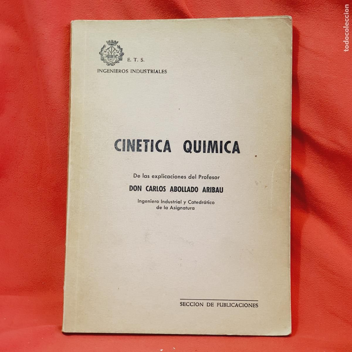Livres: LIBRO-CIN&Eacute;TICA QU&Iacute;MICA-E.T.S. INGENIEROS INDUSTRIALES-D. CARLOS ABOLLADO ARIBAU-1966-EXCELENTE-VER F
