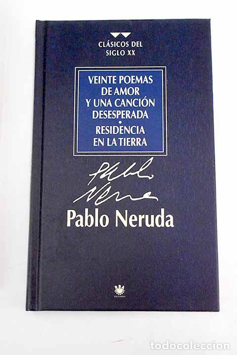 Libros: Veinte poemas de amor y una canci&oacute;n desesperada ; Residencia en la tierra.- Neruda, Pablo