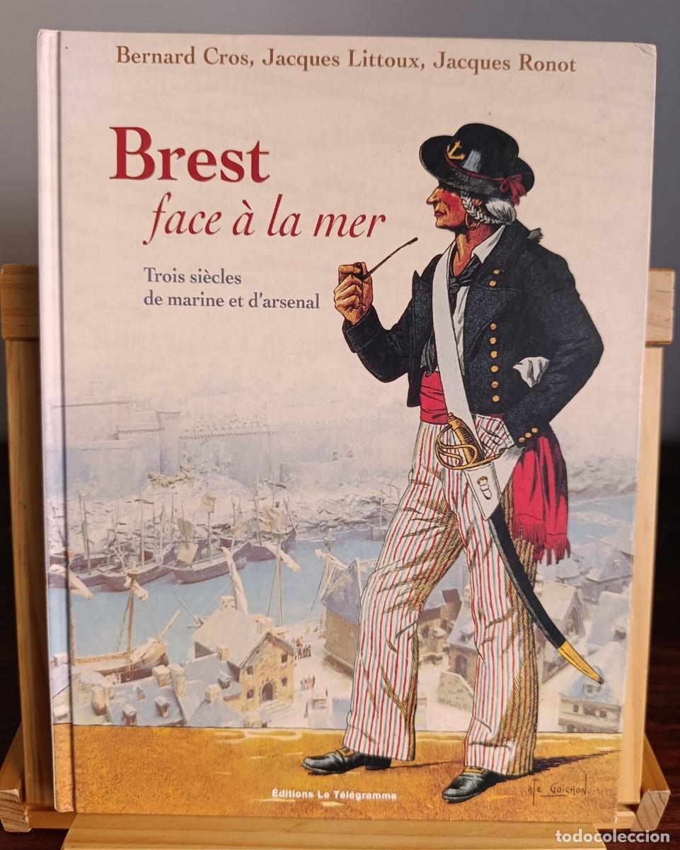 Libri di seconda mano: Brest face &agrave; la mer trois si&egrave;cles de marine et d'arsenal de Bernard Cros, Jacques Littoux y Jacques