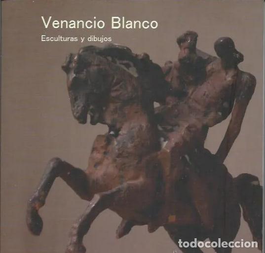 Libros: Venancio Blanco. Esculturas y dibujos. Marzo - Abril 2006.
