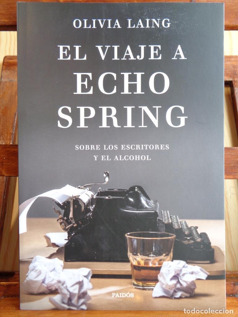 Libros: EL VIAJE A ECHO SPRING. Sobre los escritores y el alcohol. - OLIVIA LAING - Foto 1