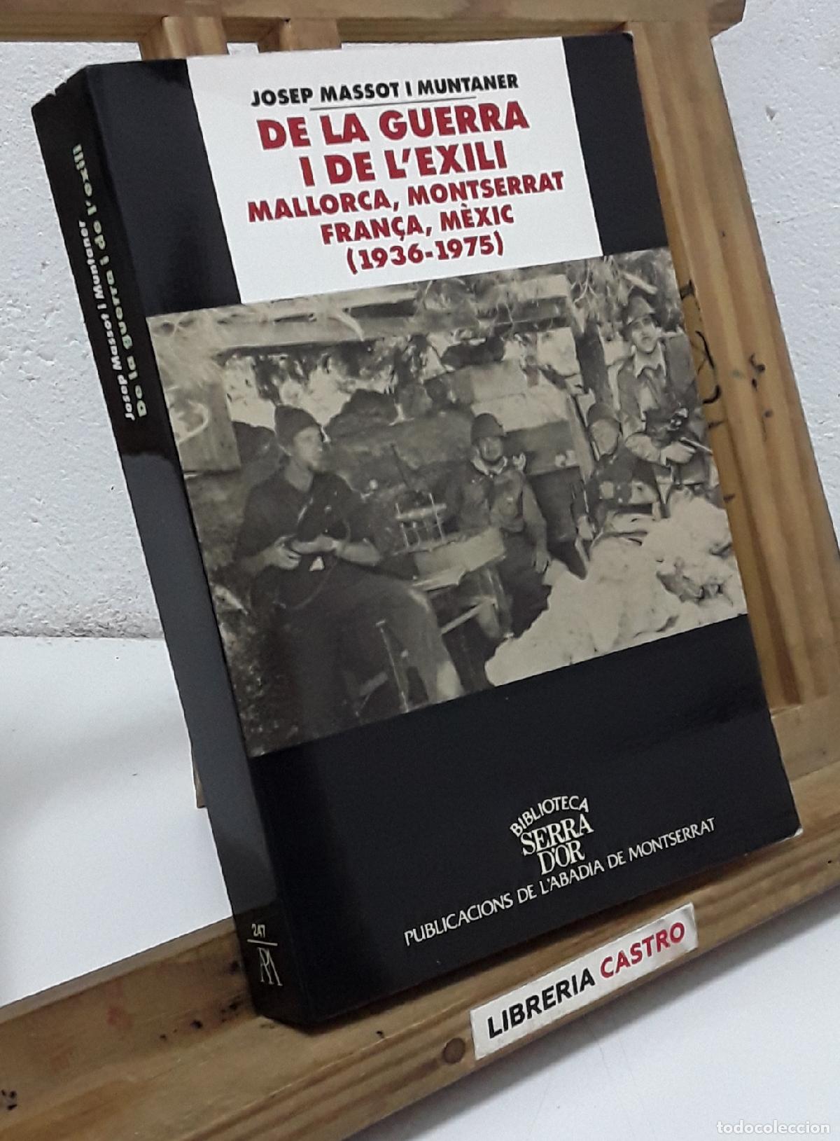 Libros: De la guerra i de l'exili. Mallorca, Montserrat, Fran&ccedil;a, M&egrave;xic 1936 - 1975 - Josep Massot i Muntaner