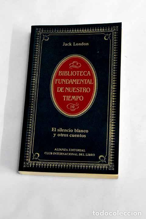 Libros: El silencio blanco y otros cuentos.- London, Jack