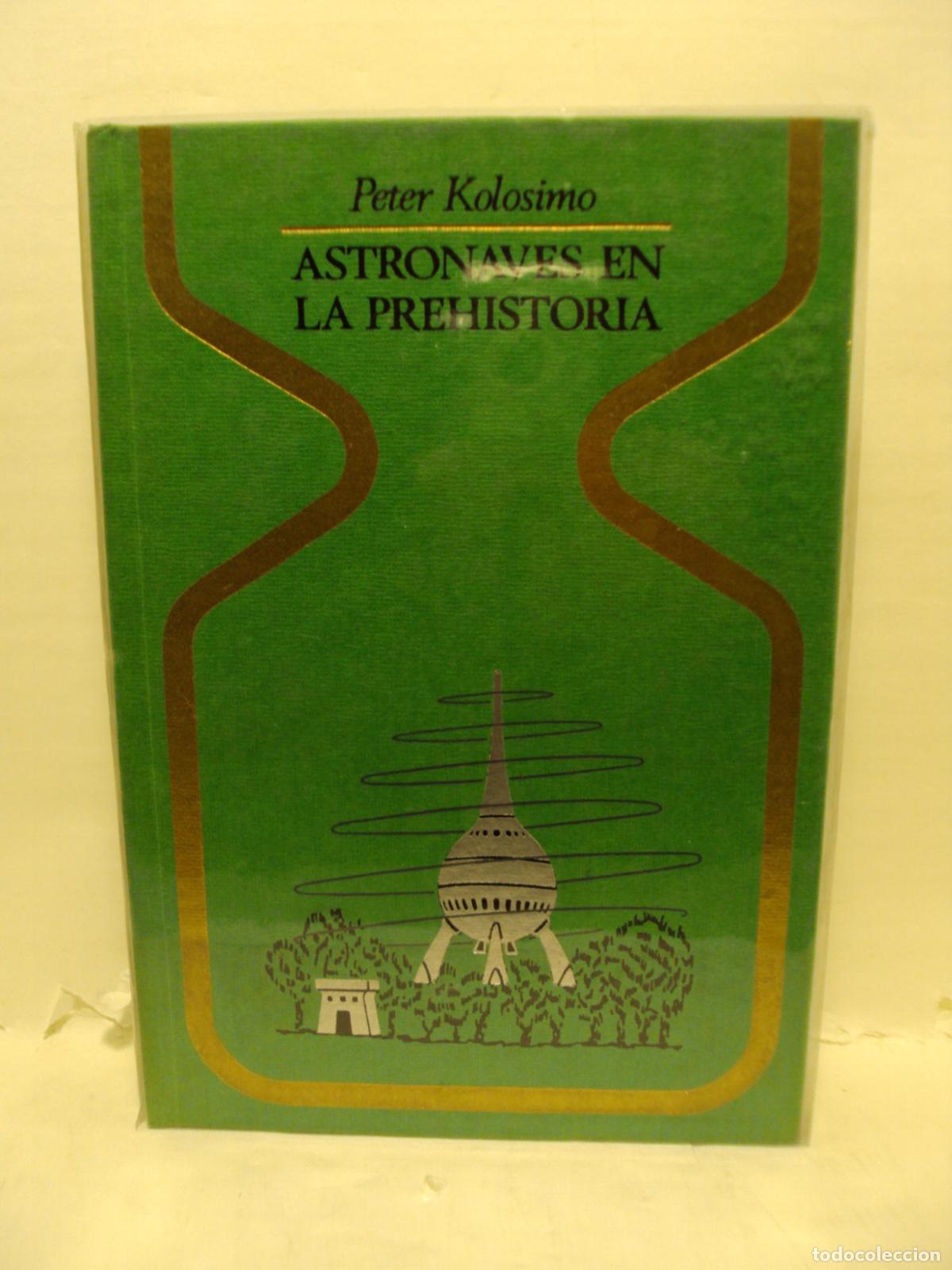 Libros: ASTRONAVES EN LA PREHISTORIA - Peter Kolosimo