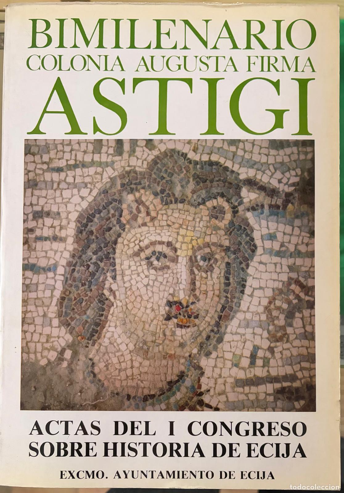 books: ACTAS DEL I CONGRESO SOBRE HISTORIA DE ECIJA. BIMILENARIO COLONIA AUGUSTA FIRMA ASTIGI. TOMO II - CH