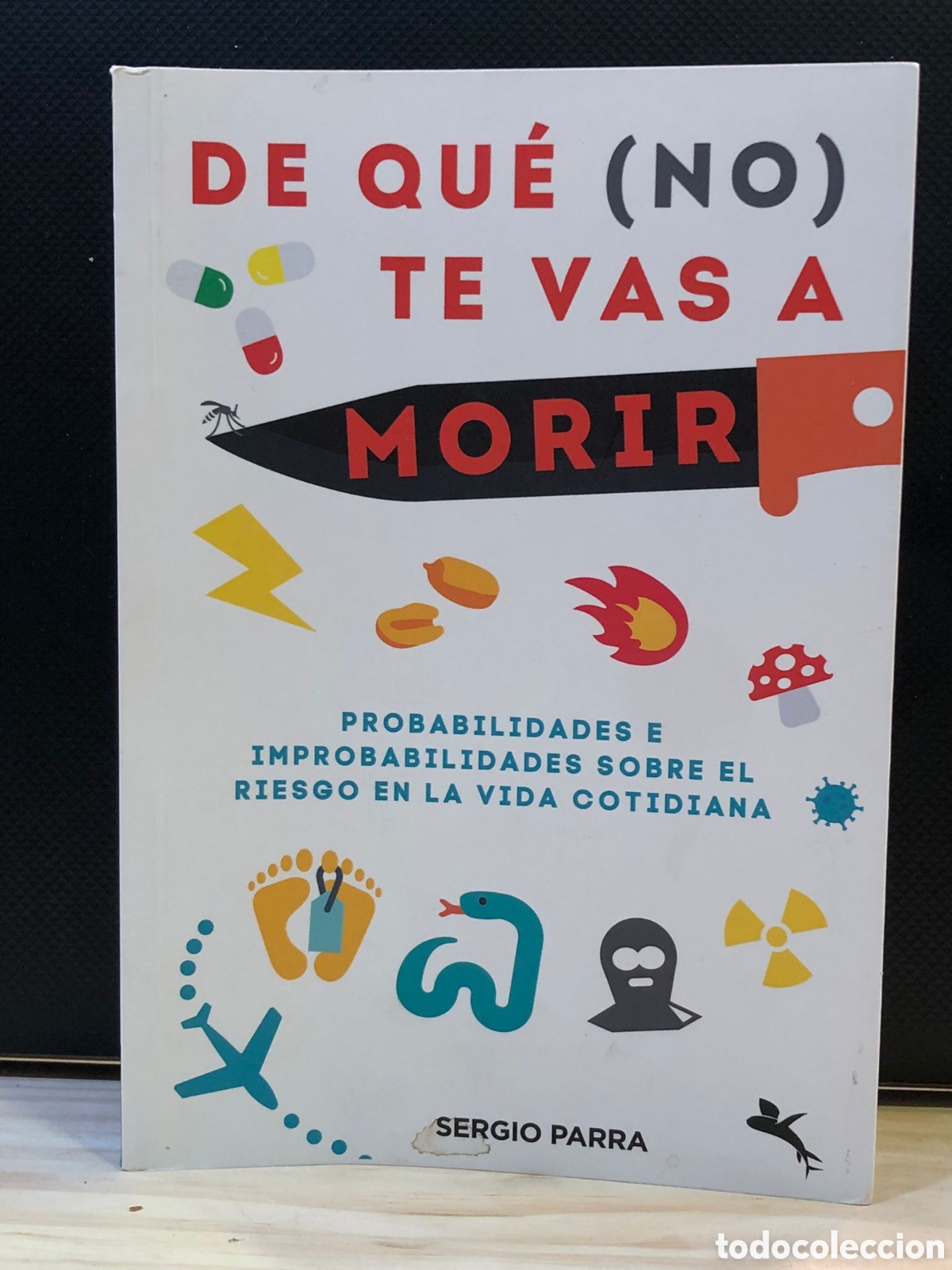 Libros: De qu&eacute; (no) te vas a morir. Probabilidades e improbabilidades sobre el riesgo... - Sergio Parra - Foto 1