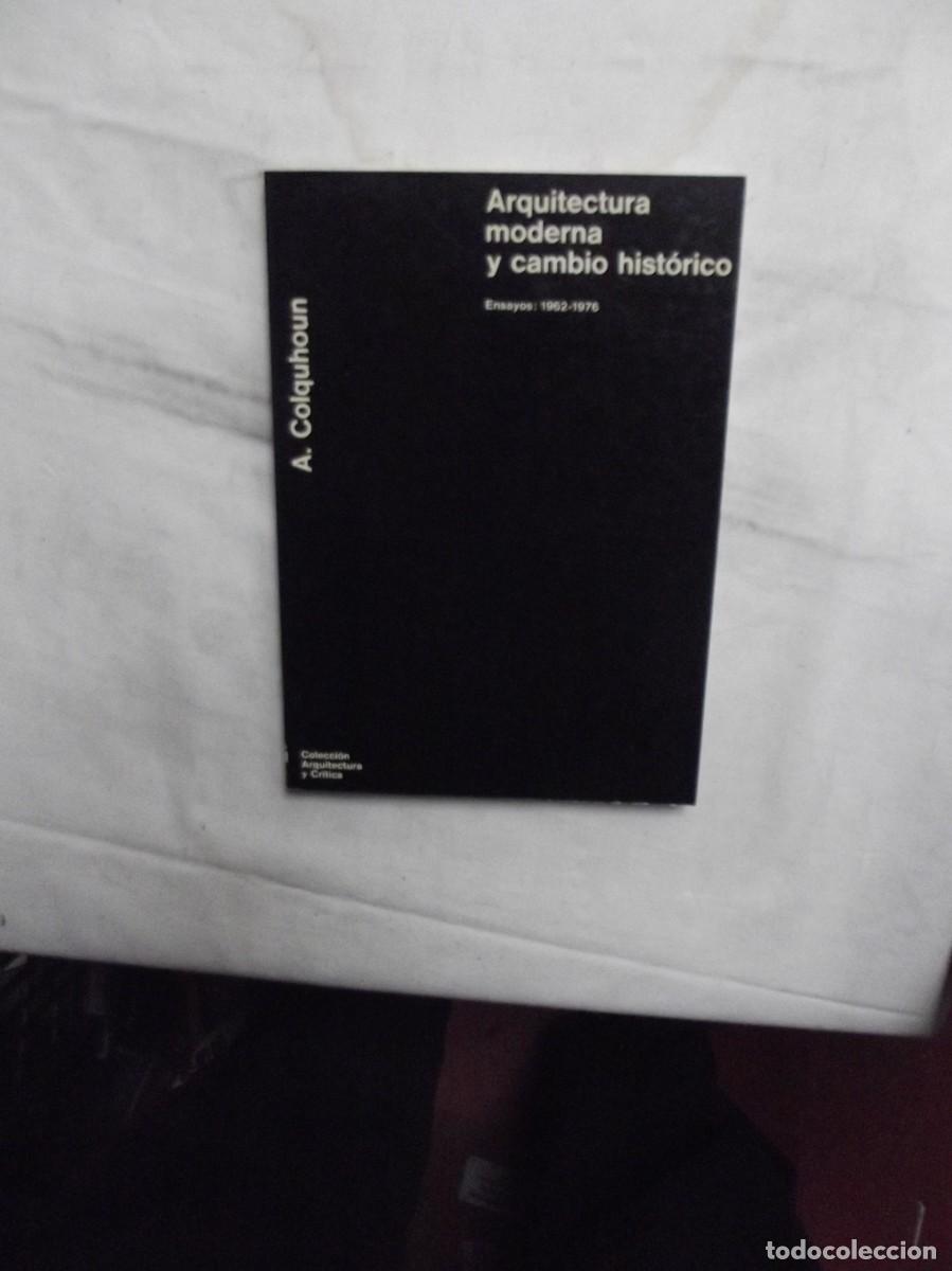 Libros: ARQUITECTURA MODERNA Y CAMBIO HISTORICO ENSAYOS 1962 - 1976 POR A. COLQUHOUN