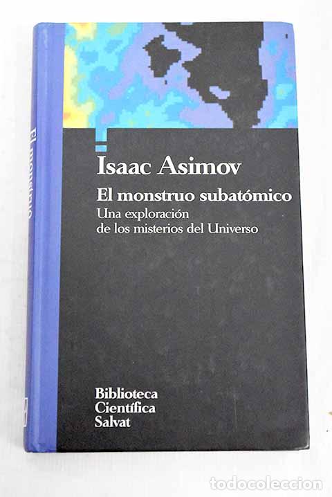 Libros: El monstruo subat&oacute;mico: una exploraci&oacute;n de los misterios del universo.- Asimov, Isaac