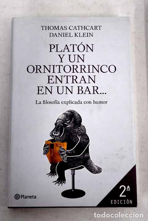 Libros: Plat&oacute;n y un ornitorrinco entran en un bar--: la filosof&iacute;a explicada con humor.- Cathcart, Thomas