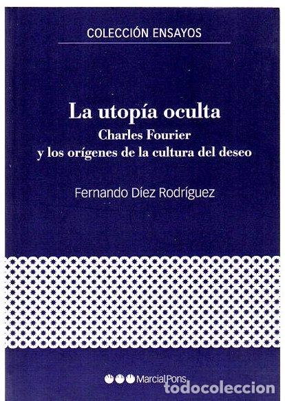 books: La utop&iacute;a oculta. Charles Fourier y los or&iacute;genes de la cultura del deseo - D&iacute;ez Ror&iacute;guez, Fernando