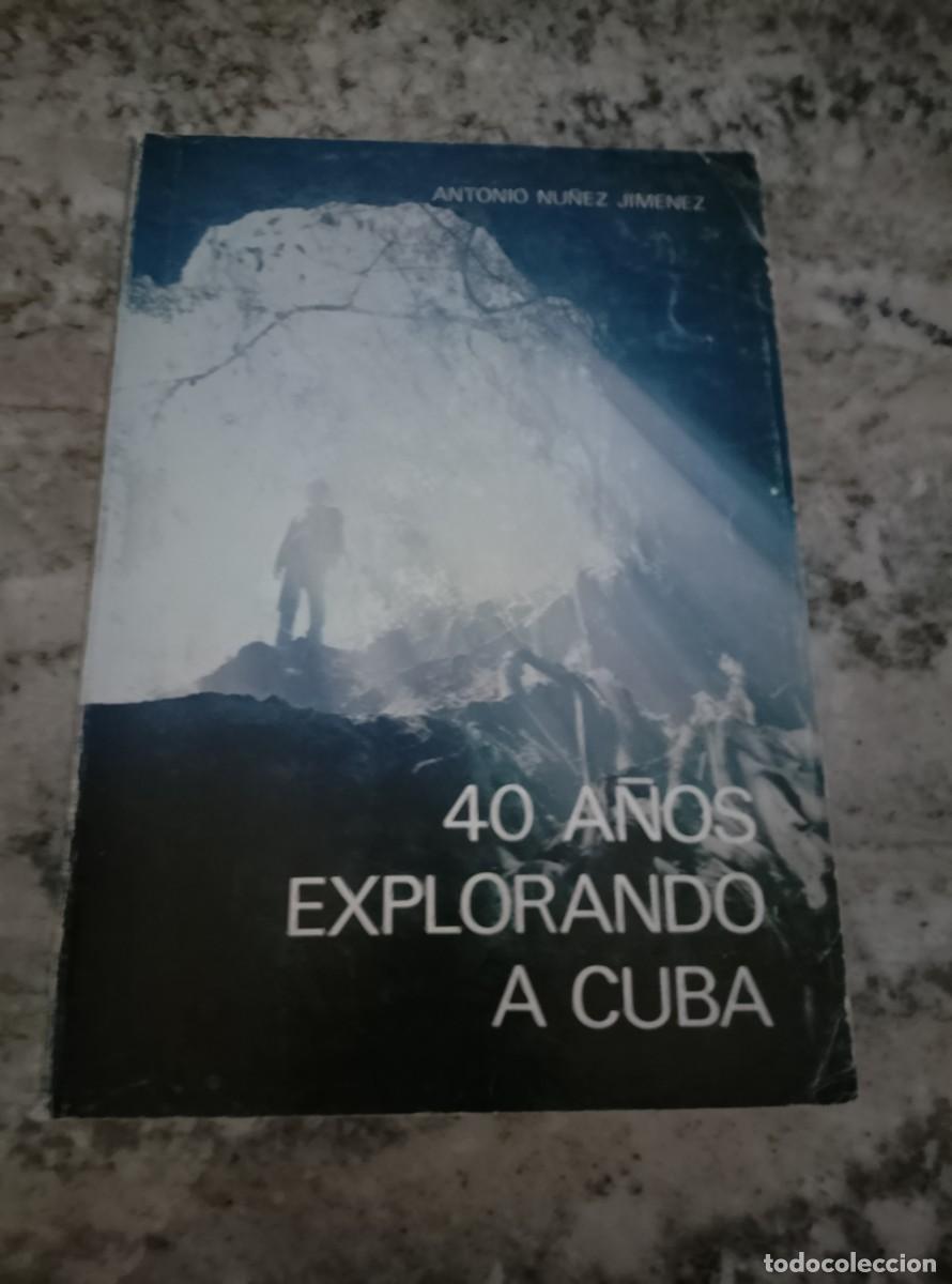 Libri di seconda mano: Antonio N&uacute;&ntilde;ez Jim&eacute;nez - 40 A&Ntilde;OS EXPLORANDO A CUBA. Historia documentada de la Sociedad Espeleologica