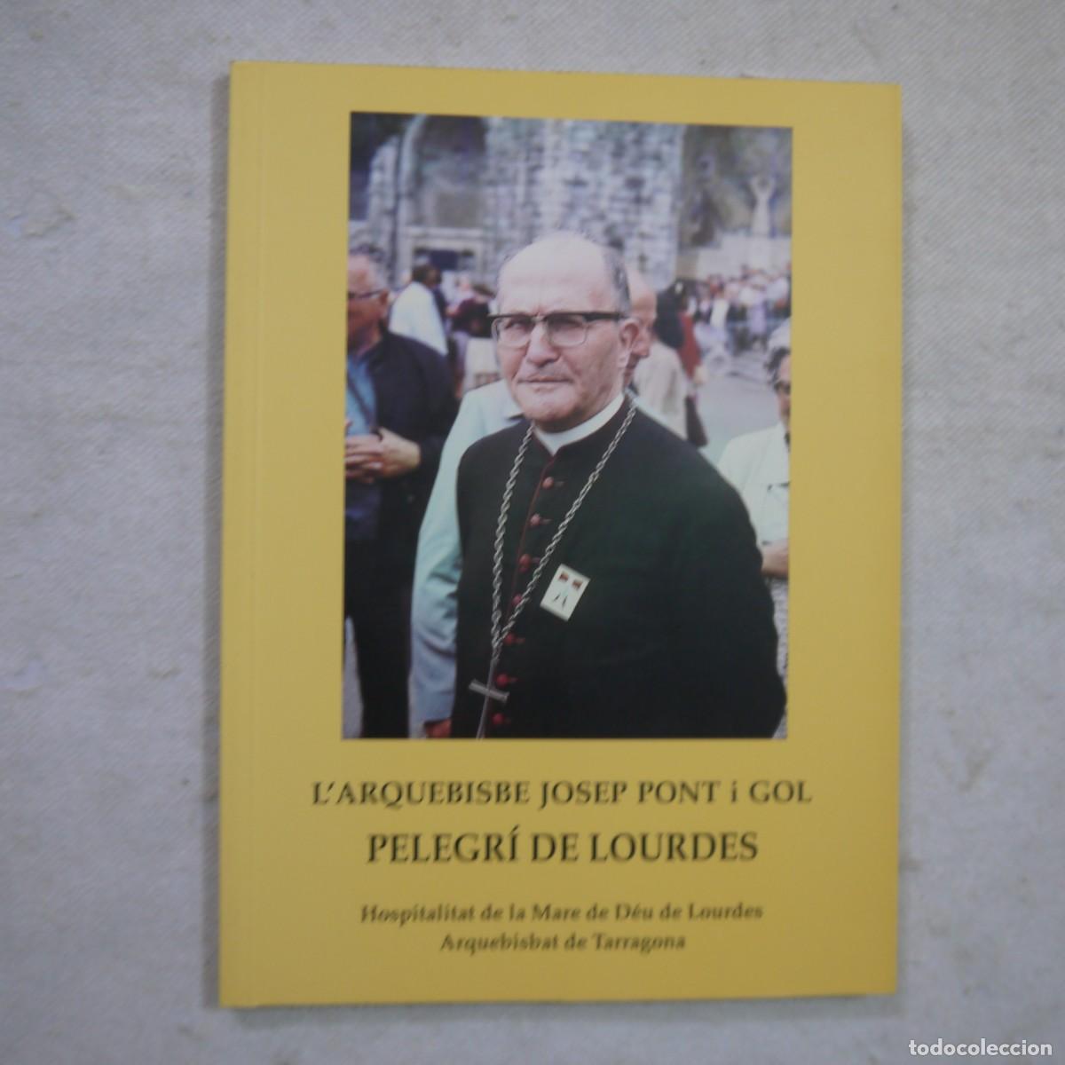 Libros: L'ARQUEBISBE JOSEP PONT I GOL. PELEGR&Iacute; DE LOURDES - EDITA HOSPITALITAT DE LA MARE DE D&Eacute;U DE LOURDES