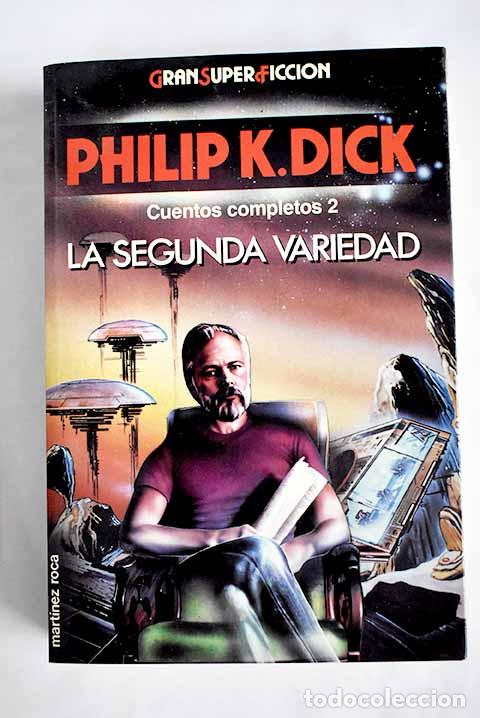 Libros: La segunda variedad: Dick, Philip K..- Dick, Philip K.