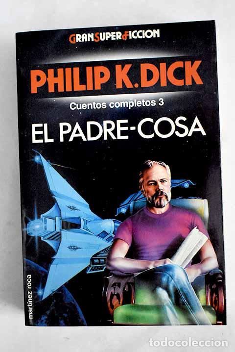 Libros: El padre-cosa: Dick, Philip K..- Dick, Philip K.