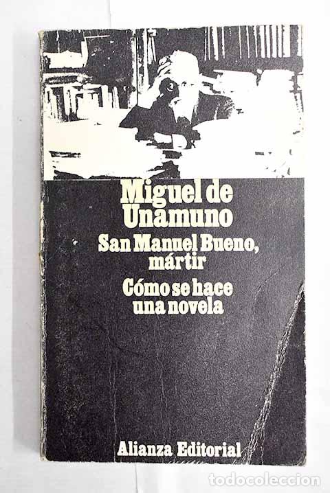 Libros: San Manuel Bueno, m&aacute;rtir: C&oacute;mo se hace una novela.- Unamuno, Miguel de