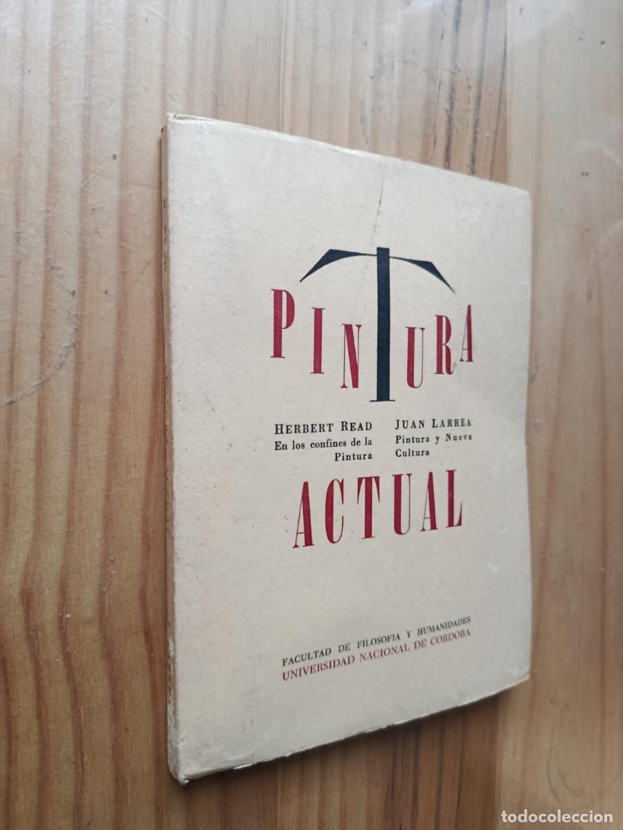 books: PINTURA ACTUAL - (UNIVERSIDAD NACIONAL DE C&Oacute;RDOBA, 1964) - HERBERT READ, JUAN LARREA